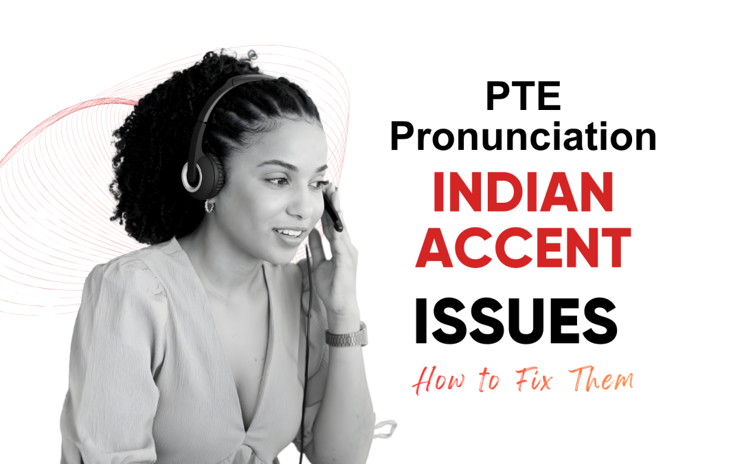 PTE Pronunciation: Indian Accent Issues & How to Fix Them