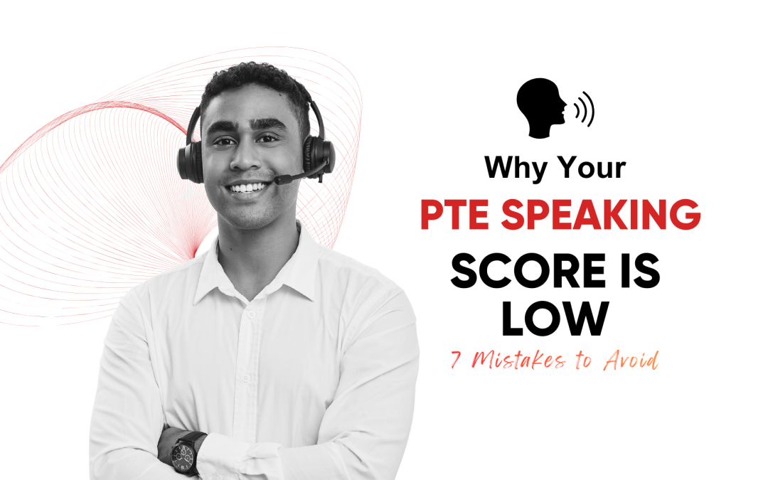 Why Your PTE Speaking Score is Low: 7 Mistakes to Avoid