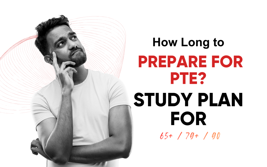 How Long to Prepare for PTE? Study Plan for 65+ / 79+ / 90