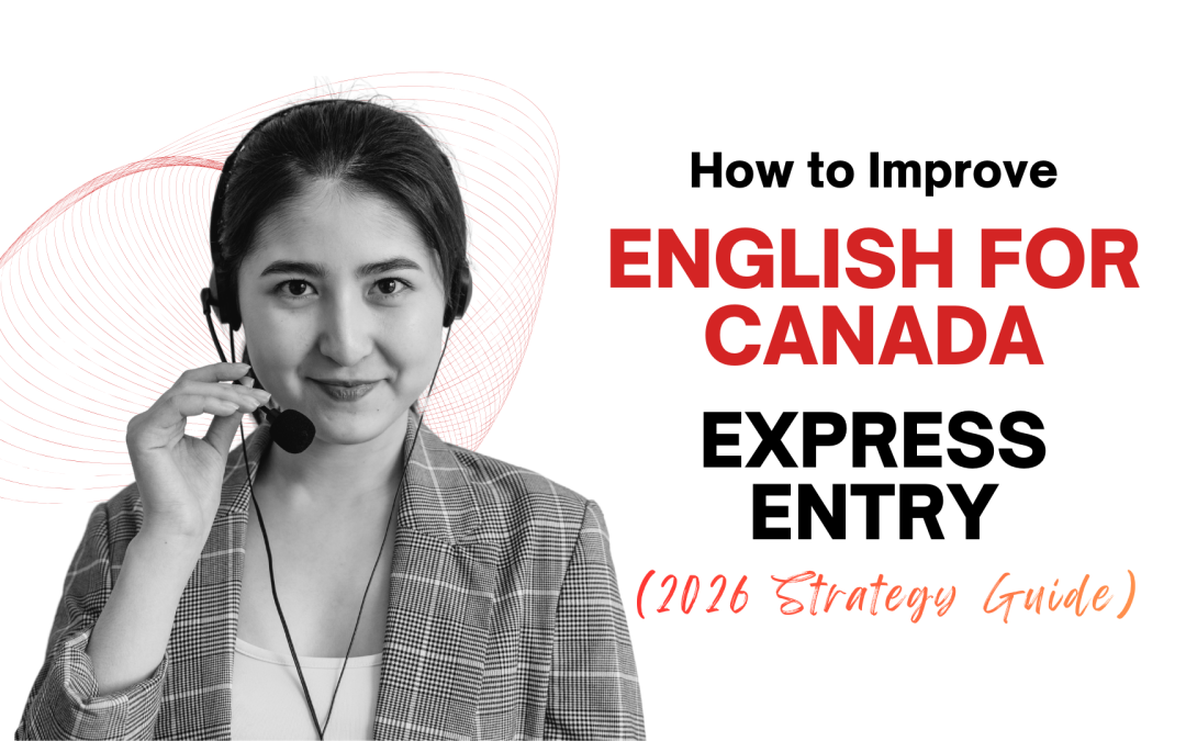 How to Improve English for Canada Express Entry (2026 Strategy Guide)