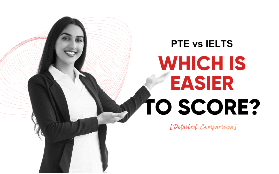 PTE vs IELTS: Which is Easier to Score? [Detailed Comparison]